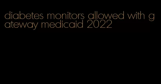 diabetes monitors allowed with gateway medicaid 2022