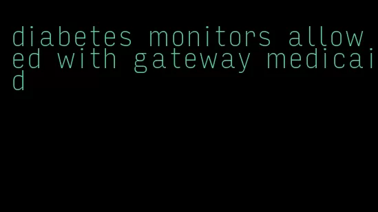 diabetes monitors allowed with gateway medicaid