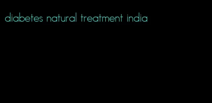 diabetes natural treatment india