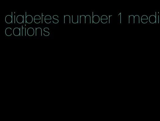 diabetes number 1 medications
