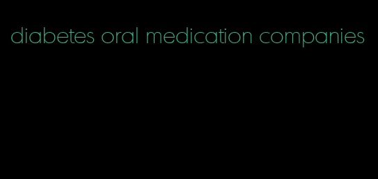 diabetes oral medication companies