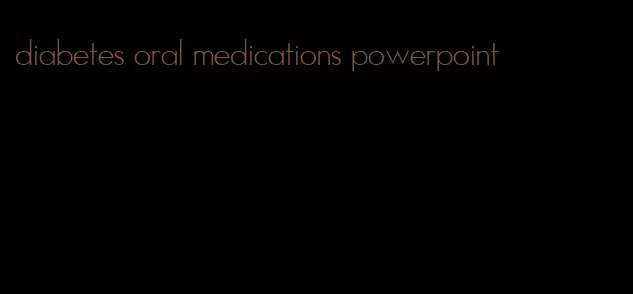 diabetes oral medications powerpoint