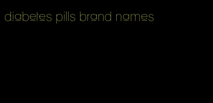 diabetes pills brand names