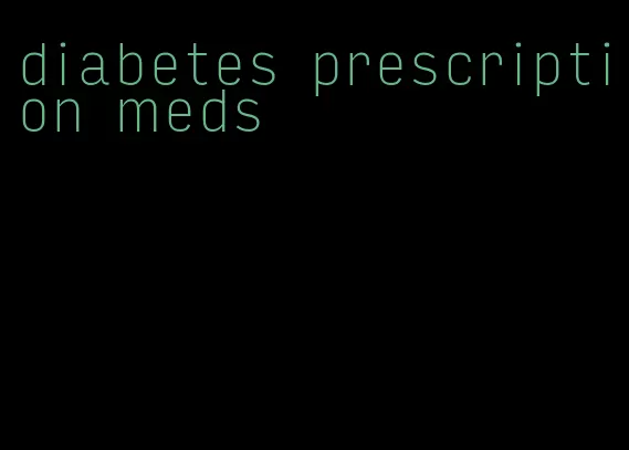 diabetes prescription meds