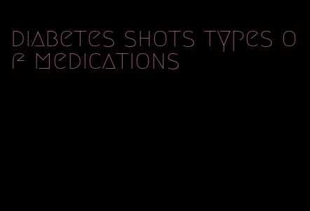 diabetes shots types of medications