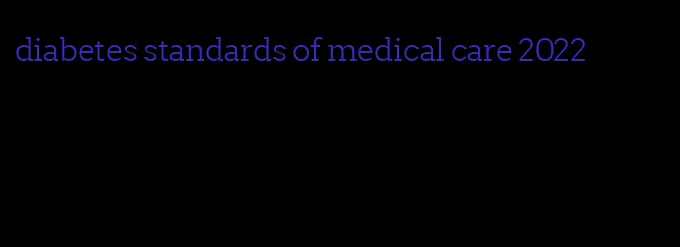 diabetes standards of medical care 2022