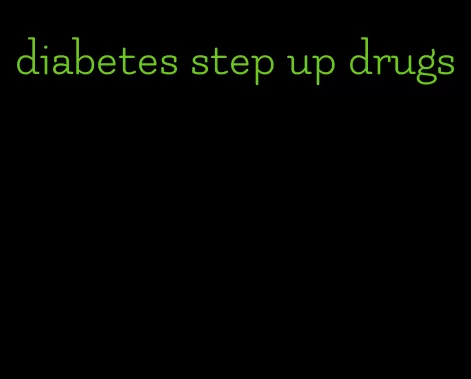 diabetes step up drugs