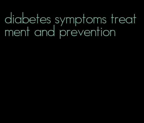 diabetes symptoms treatment and prevention