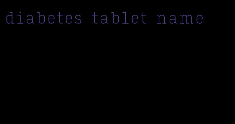 diabetes tablet name