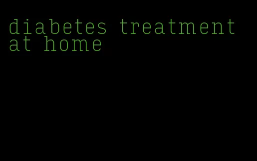 diabetes treatment at home