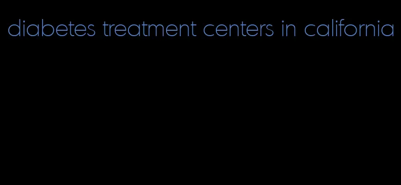 diabetes treatment centers in california