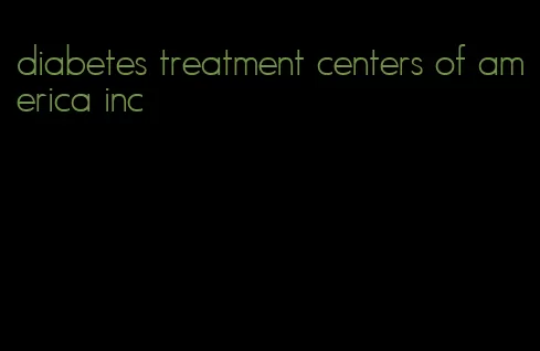 diabetes treatment centers of america inc