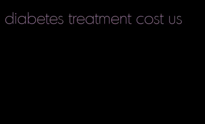 diabetes treatment cost us