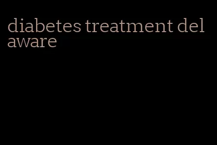 diabetes treatment delaware