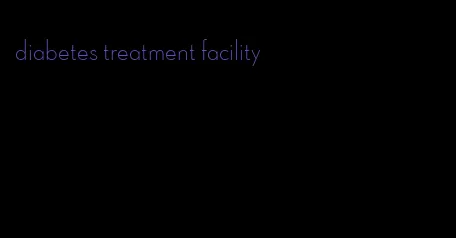 diabetes treatment facility