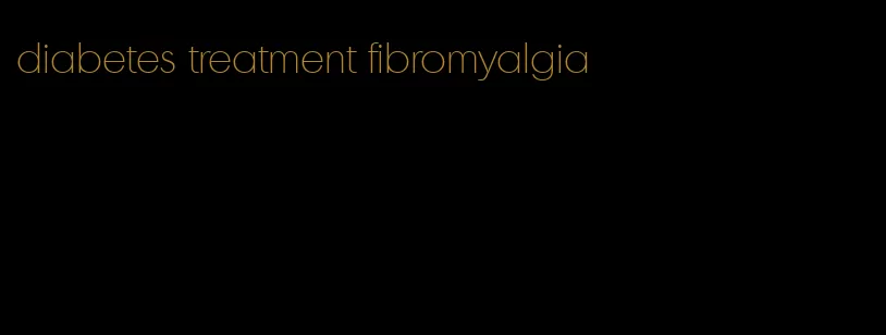 diabetes treatment fibromyalgia