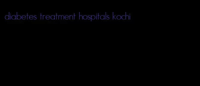 diabetes treatment hospitals kochi