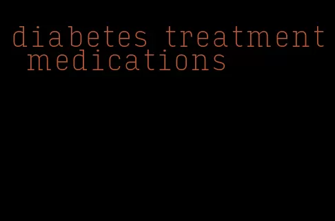 diabetes treatment medications