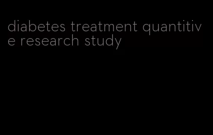 diabetes treatment quantitive research study