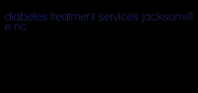 diabetes treatment services jacksonville nc
