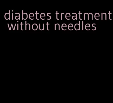 diabetes treatment without needles