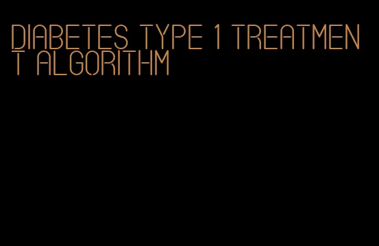 diabetes type 1 treatment algorithm