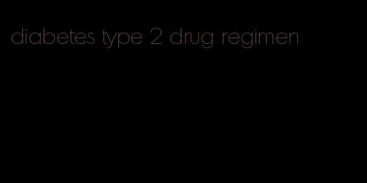diabetes type 2 drug regimen