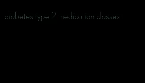 diabetes type 2 medication classes