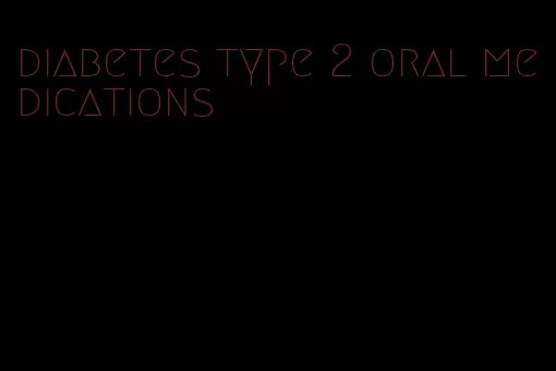diabetes type 2 oral medications