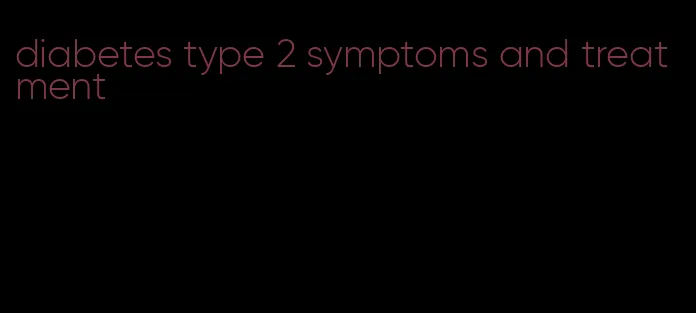 diabetes type 2 symptoms and treatment