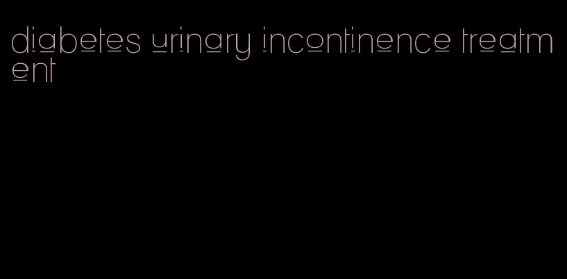 diabetes urinary incontinence treatment