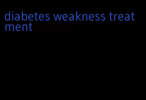 diabetes weakness treatment