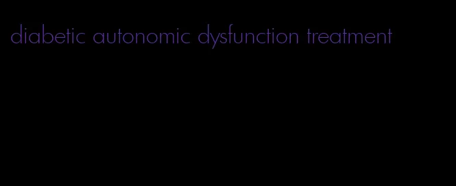 diabetic autonomic dysfunction treatment