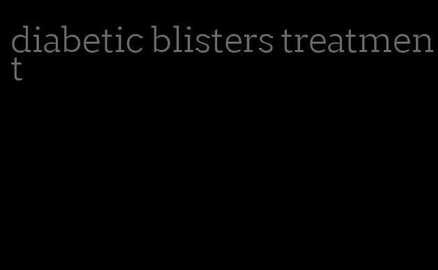 diabetic blisters treatment