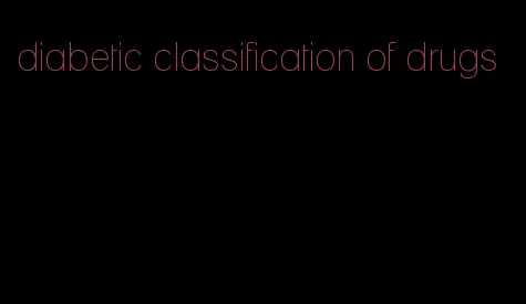 diabetic classification of drugs