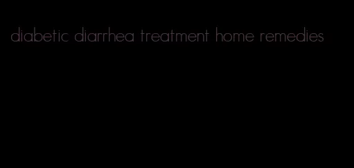 diabetic diarrhea treatment home remedies