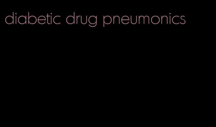 diabetic drug pneumonics