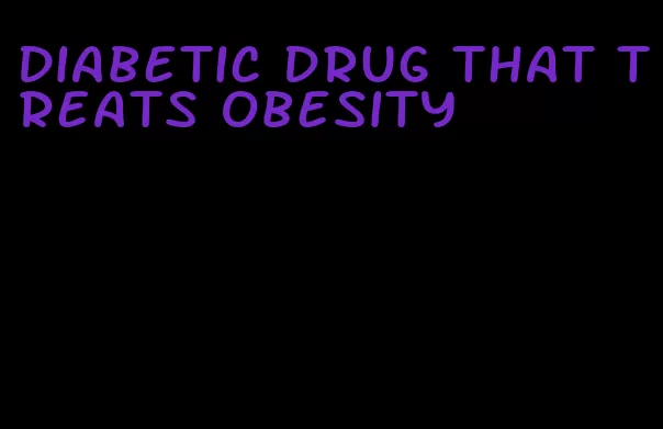 diabetic drug that treats obesity