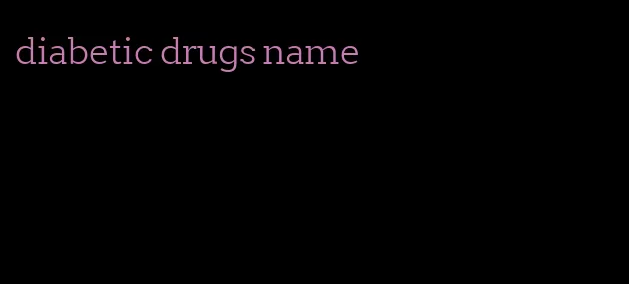 diabetic drugs name