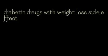 diabetic drugs with weight loss side effect