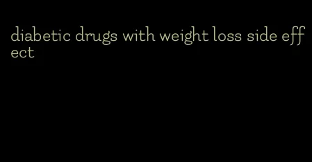 diabetic drugs with weight loss side effect