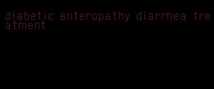 diabetic enteropathy diarrhea treatment