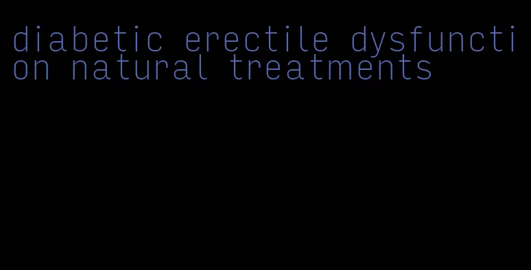 diabetic erectile dysfunction natural treatments