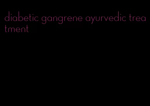 diabetic gangrene ayurvedic treatment