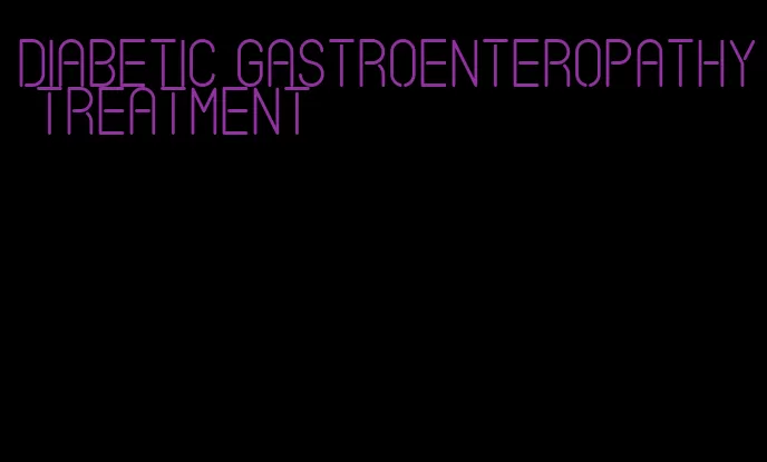 diabetic gastroenteropathy treatment