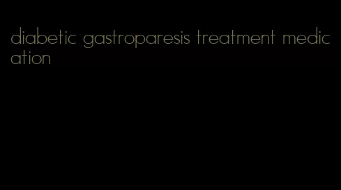 diabetic gastroparesis treatment medication