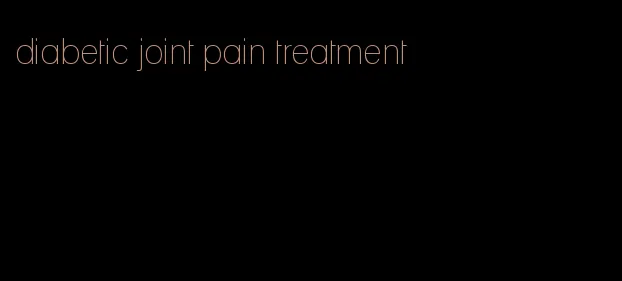 diabetic joint pain treatment