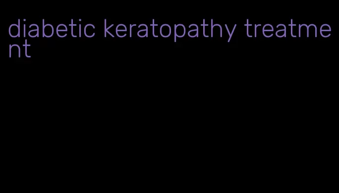 diabetic keratopathy treatment