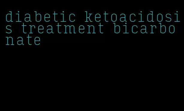 diabetic ketoacidosis treatment bicarbonate