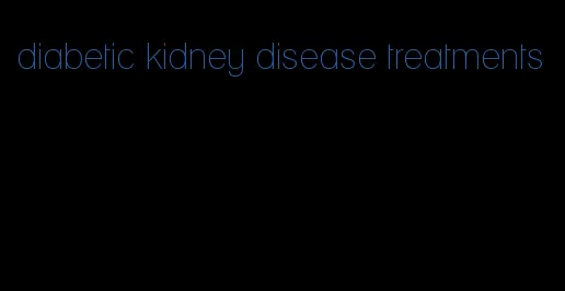 diabetic kidney disease treatments